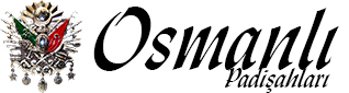 OSMANLI PADİŞAHLARI